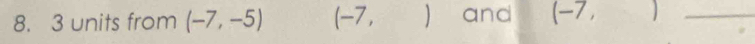 3 units from (-7,-5) (-7,  and (-7,  _