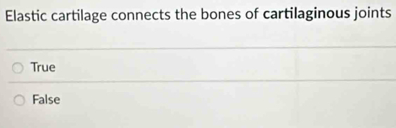 Elastic cartilage connects the bones of cartilaginous joints
True
False