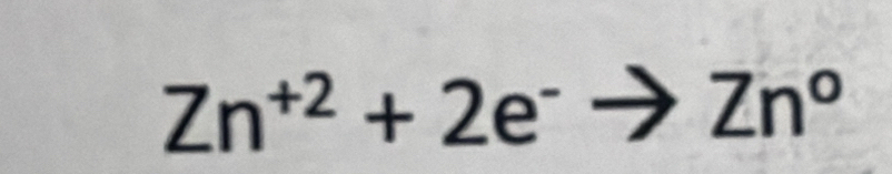 Zn^(+2)+2e^-to Zn°