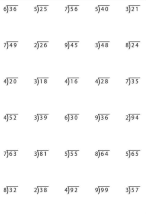 beginarrayr 6encloselongdiv 36endarray beginarrayr 5encloselongdiv 25endarray beginarrayr 7encloselongdiv 56endarray beginarrayr 5encloselongdiv 40endarray beginarrayr 3encloselongdiv 21endarray
beginarrayr 7encloselongdiv 49endarray beginarrayr 2encloselongdiv 26endarray beginarrayr 9encloselongdiv 45endarray beginarrayr 3encloselongdiv 48endarray beginarrayr 8encloselongdiv 24endarray
beginarrayr 4encloselongdiv 20endarray beginarrayr 3encloselongdiv 18endarray beginarrayr 4encloselongdiv 16endarray beginarrayr 4encloselongdiv 28endarray beginarrayr 7encloselongdiv 35endarray
beginarrayr 4encloselongdiv 52endarray beginarrayr 3encloselongdiv 39endarray beginarrayr 6encloselongdiv 30endarray beginarrayr 9encloselongdiv 36endarray beginarrayr 2encloselongdiv 94endarray
beginarrayr 7encloselongdiv 63endarray beginarrayr 3encloselongdiv 81endarray beginarrayr 5encloselongdiv 55endarray beginarrayr 8encloselongdiv 64endarray beginarrayr 5encloselongdiv 65endarray
beginarrayr 8encloselongdiv 32endarray beginarrayr 2encloselongdiv 38endarray beginarrayr 4encloselongdiv 92endarray beginarrayr 9encloselongdiv 99endarray beginarrayr 3encloselongdiv 57endarray