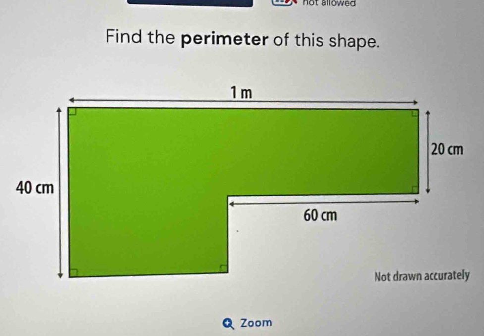 not allowed 
Find the perimeter of this shape. 
Zoom