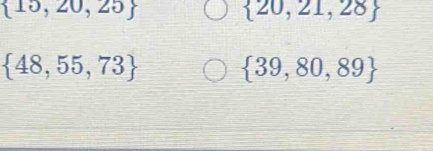  15,20,25
 20,21,28
 48,55,73
 39,80,89