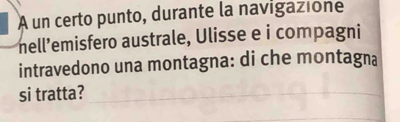 A un certo punto, durante la navigazione 
nell’emisfero australe, Ulisse e i compagni 
intravedono una montagna: di che montagna 
si tratta?