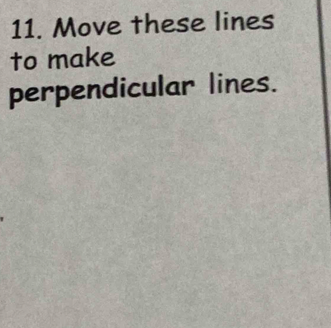 Move these lines 
to make 
perpendicular lines.