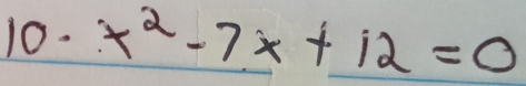 10- x^2-7x+12=0