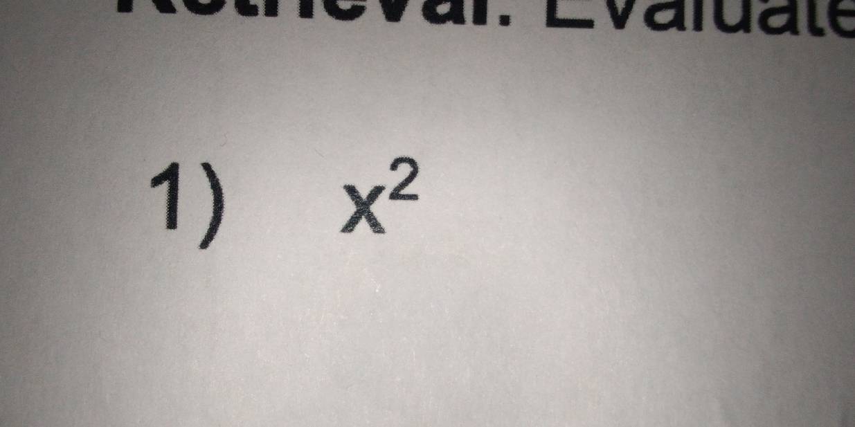 Evaluate 
1)
x^2