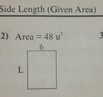 Side Length (Given Area) 
2) Area=48u^2 3