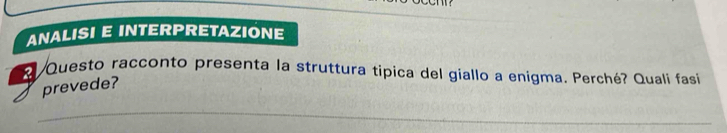 ANALISI E INTERPRETAZIONE 
Questo racconto presenta la struttura tipica del giallo a enigma. Perché? Quali fasi 
prevede? 
_ 
_