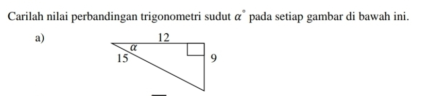 Carilah nilai perbandingan trigonometri sudut alpha° pada setiap gambar di bawah ini. 
a)