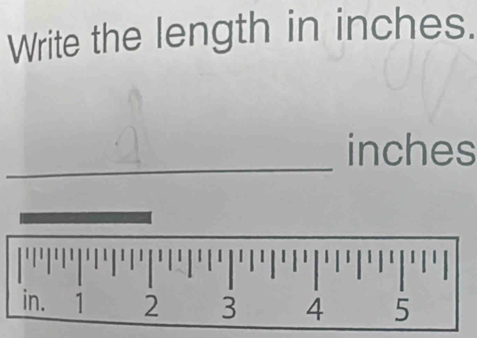 Write the length in inches. 
_ inches
_