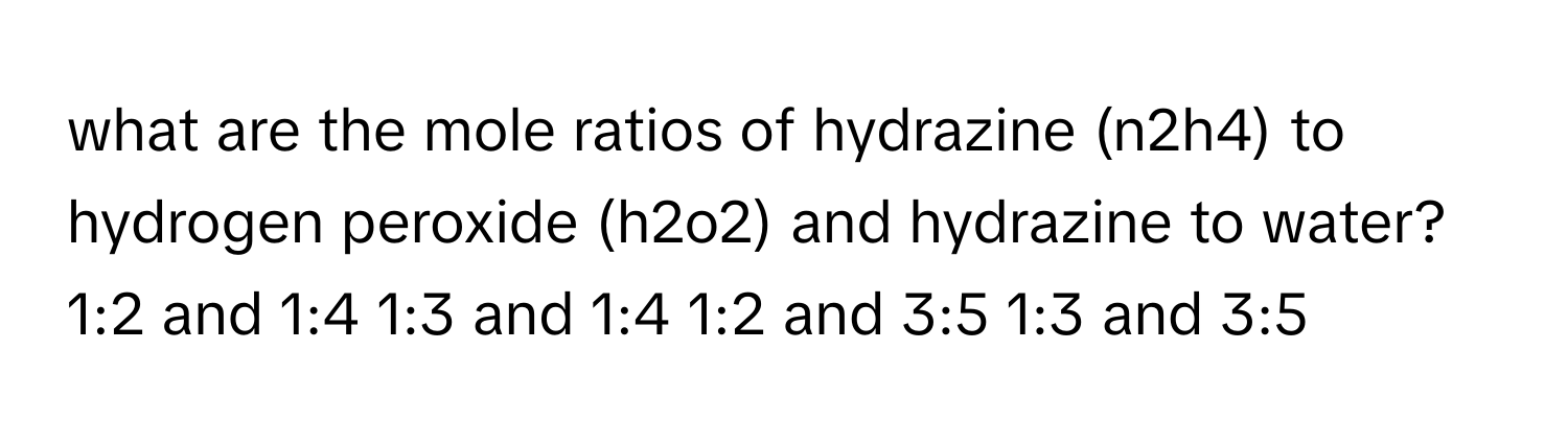 Solved: what are the mole ratios of hydrazine (n2h4) to hydrogen ...