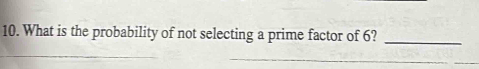 What is the probability of not selecting a prime factor of 6?_