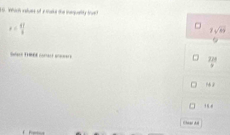 Which values of a make the inequality true?
x= 47/3 
2sqrt(89)
Seiect Trnée cofrect answers  228/9 
□ 16.2
19. 
Clsar All
Pists