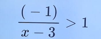  ((-1))/x-3 >1