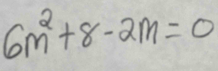 6m^2+8-2m=0