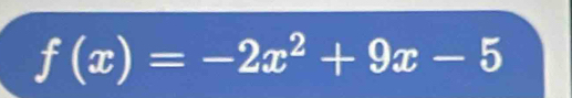 f(x)=-2x^2+9x-5