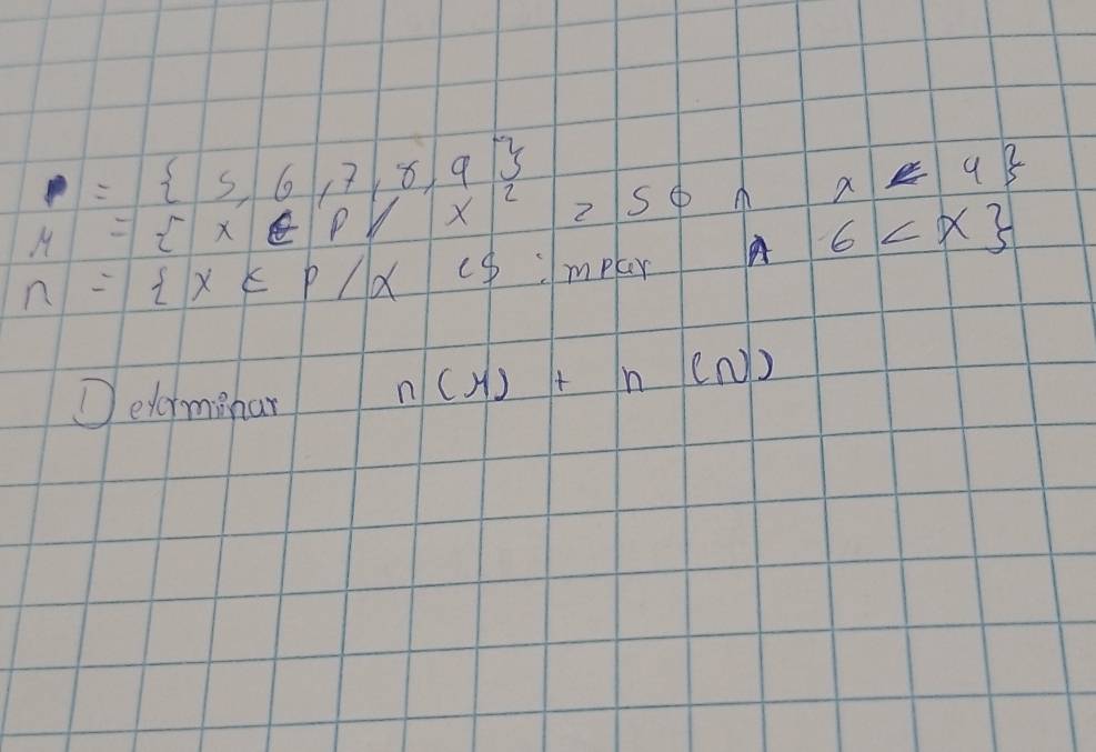 P= 5,6,7,8,9
M= x∈ p/x^2>50
x<4
6
n= x∈ P/x CS mplr 
Delarminar n(r)+n(n)