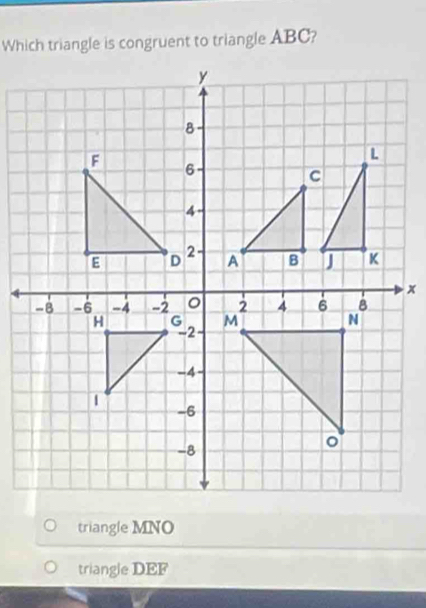 Which triangle is congruent to triangle ABC?
triangle MNO
triangle DEF