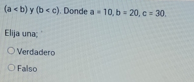 (a y (b . Donde a=10, b=20, c=30. 
Elija una;
Verdadero
Falso