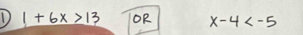 1+6x>13 OR
x-4
