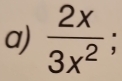  2x/3x^2 ;