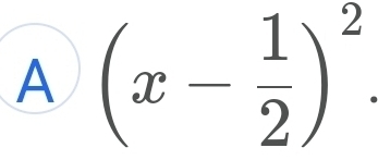 A (x- 1/2 )^2.