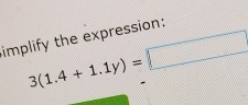 implify the expression:
3(1.4+1.1y)=□