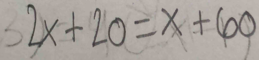 =frac □ /□  2x+20=x+60