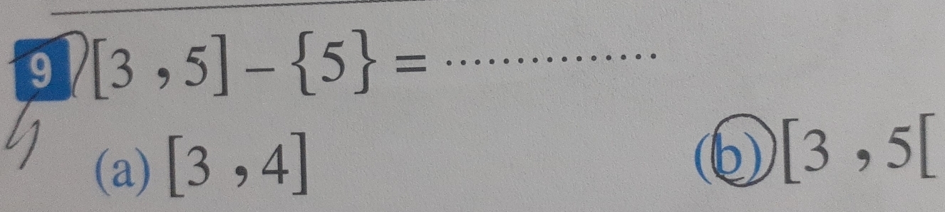 9 [3,5]- 5 = _
(a) [3,4]
(b [3,5[