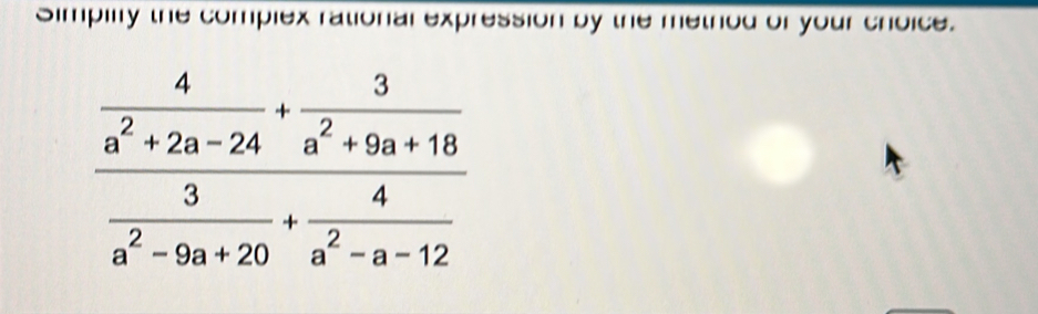 Simpilfy the complex rational expression by the method of your choice.