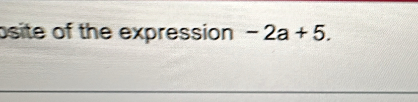 osite of the expression -2a+5.