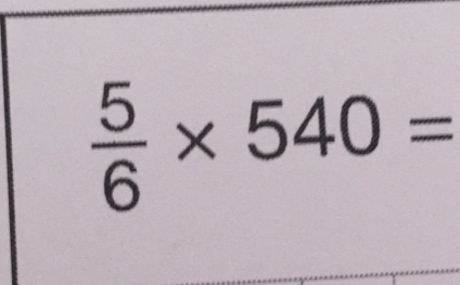  5/6 * 540=