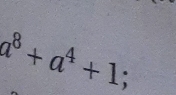 a^8+a^4+1;