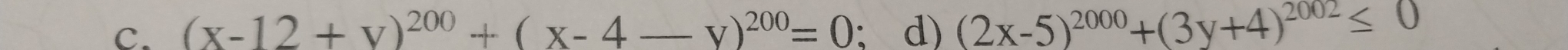 (x-12+v)^200+(x-4-v)^200=0; d) (2x-5)^2000+(3y+4)^2002≤ 0