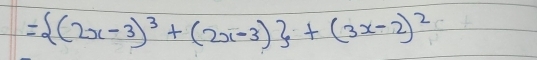 = (2x-3)^3+(2x-3) +(3x-2)^2