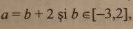 a=b+2 și b∈ [-3,2] 、