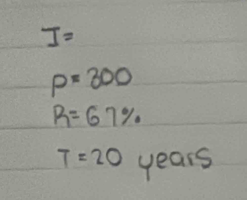 I=
p=300
R=67%
T=20 years