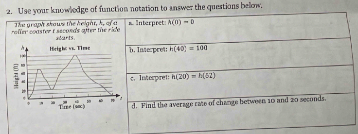 Use your knowledge of function notation to answer the questions below.
The graph shows the height, h, of
roller coaster t seconds after the ri
starts.