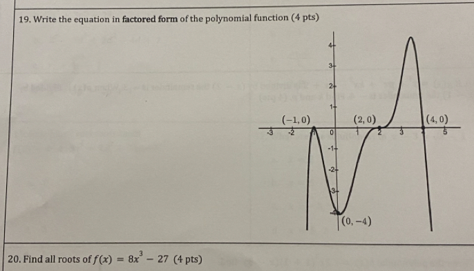 Write the equation in factored form of the polynomial function (4 pts)
20. Find all roots of f(x)=8x^3-27 (4 pts)