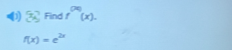 Find f^((x))(x).
f(x)=e^(2x)