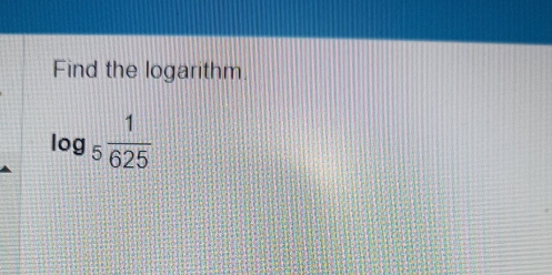 Find the logarithm.
log _5 1/625 