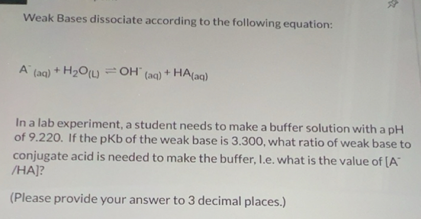 Solved: Weak Bases dissociate according to the following equation: A ...