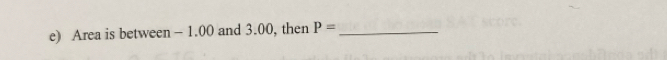 Area is between - 1.00 and 3.00, then P= _