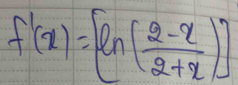 f'(x)=[ln ( (2-x)/2+x )]