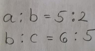 a:b=5:2
b:c=6:5