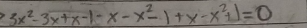 3x^2-3x+x-1-x-x^2-1+x-x^2+1=0