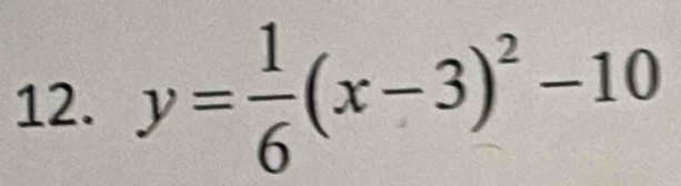 y= 1/6 (x-3)^2-10