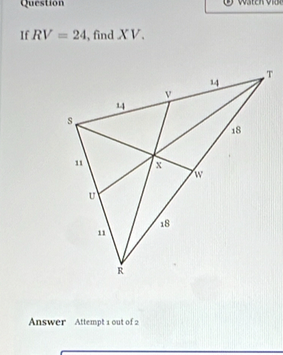 Question 
If RV=24 , find X V. 
Answer Attempt 1 out of 2