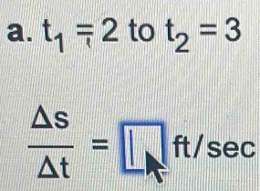 t_1=2 to t_2=3
 △ s/△ t =□ ft/sec