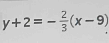 y+2=- 2/3 (x-9)